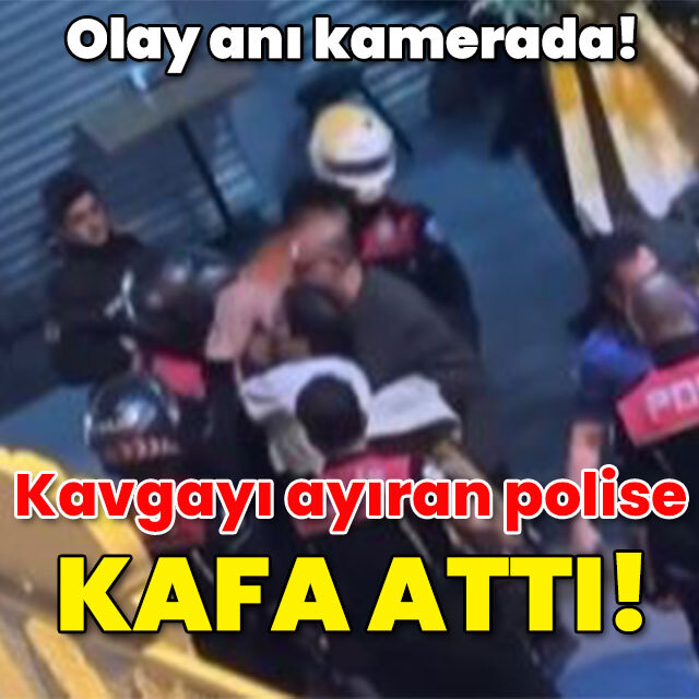 O anlar kamerada! Kavgayı ayıran polise kafa attı!