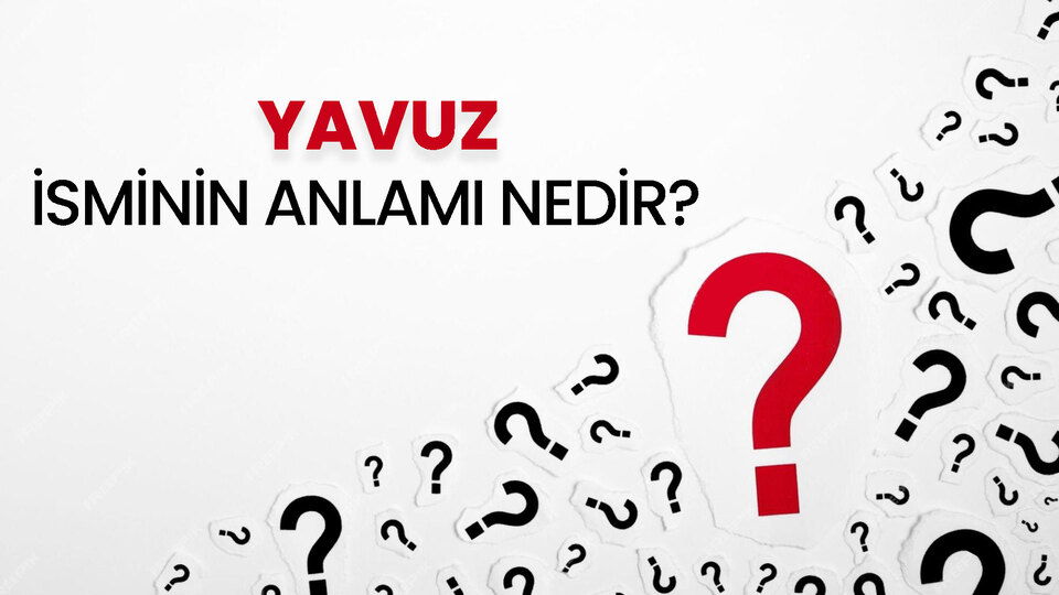 Yavuz isminin anlamı nedir?