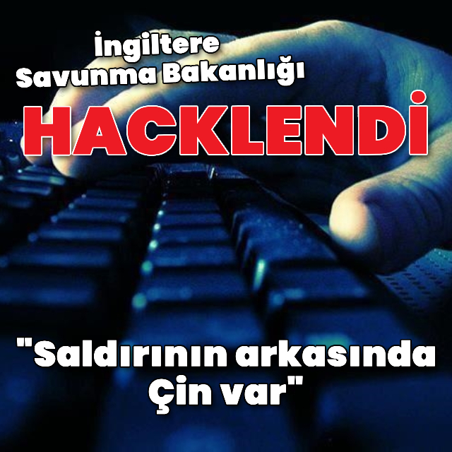 Çin, İngiltere Savunma Bakanlığı'nı hackledi