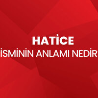 Hatice isminin anlamı nedir?