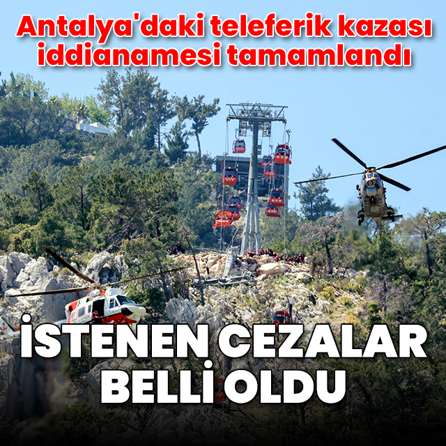 Antalya'daki teleferik kazasında istenen cezalar belli oldu