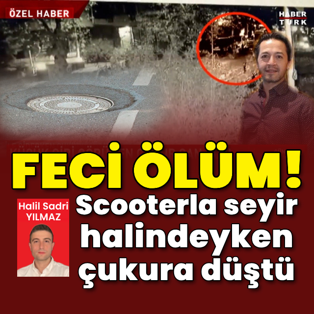 Feci ölüm! Scooterla seyir halindeyken çukura düştü