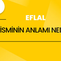 Eflal isminin anlamı nedir?