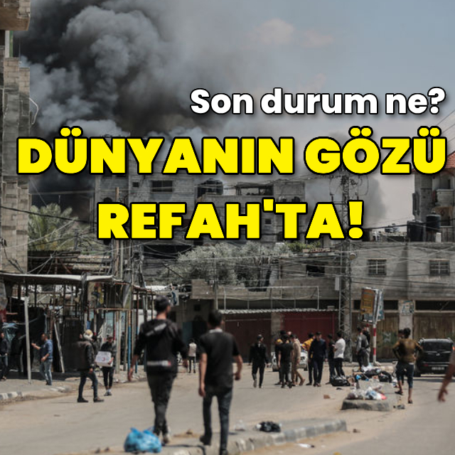 Dünyanın gözü Refah'ta: Son durum ne?