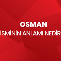 Osman isminin anlamı nedir?