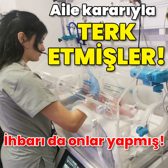 İhbarı da onlar yapmış! Aile kararıyla terk etmişler!