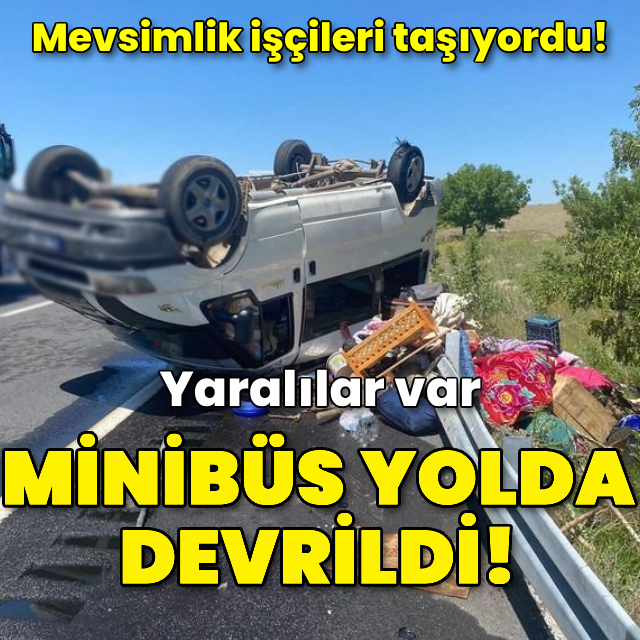 Minibüs yolda devrildi! Yaralılar var