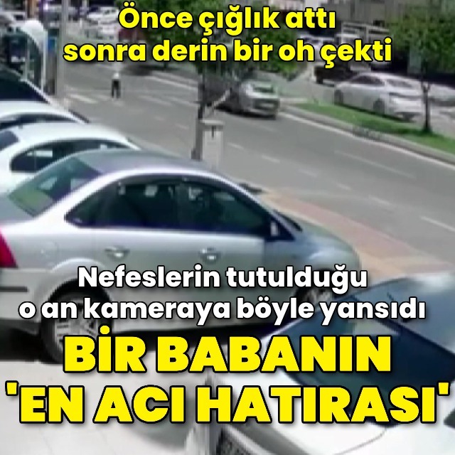 Bir babanın 'en acı hatıra'sı!