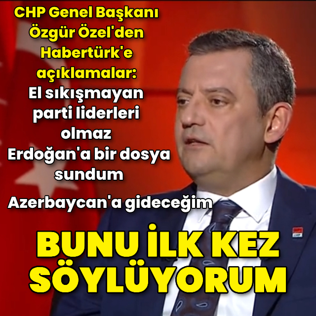 Özel'den Habertürk'e açıklamalar