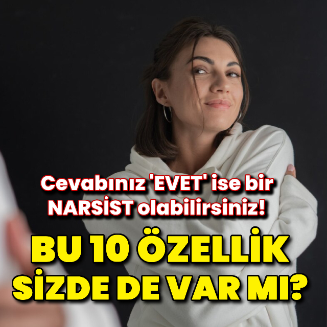 Narsist olabileceğinizi gösteren 10 işaret!