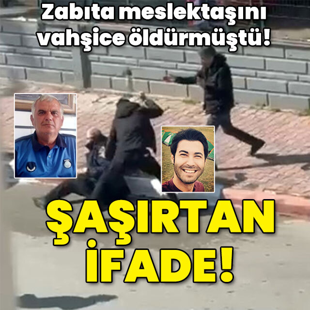 Zabıta meslektaşını vahşice öldürmüştü! Şaşırtan ifade!