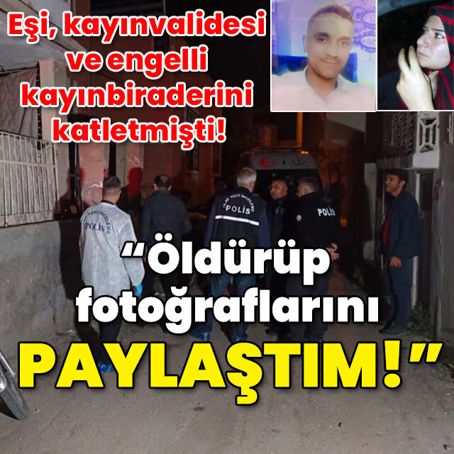 Eşini ve eşinin ailesini katleden cani: Öldürüp fotoğraflarını paylaştım!