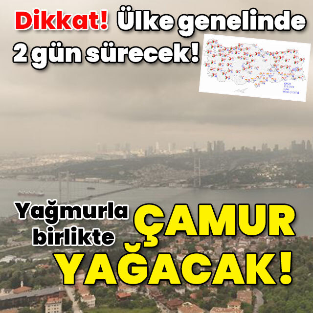 İki gün sürecek! Çamur yağacak!