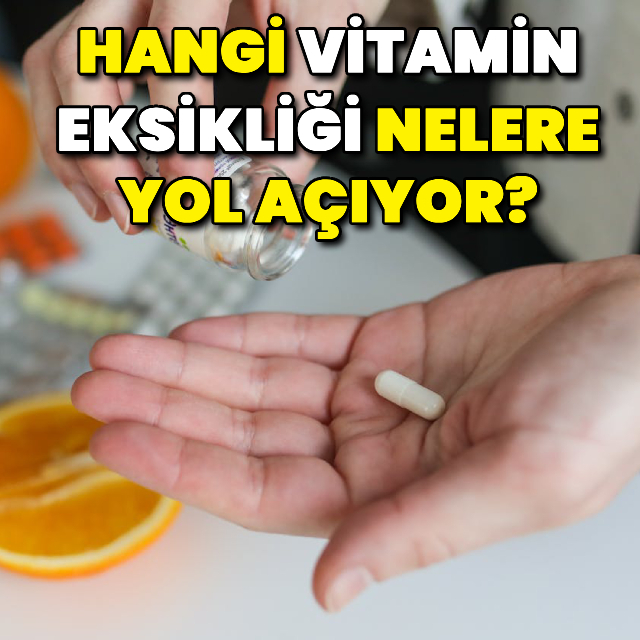 Hangi vitamin eksikliği nelere yol açıyor?