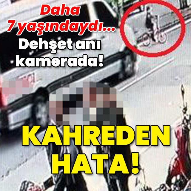 Daha 7 yaşındaydı... Bisikletle gelen ölüm!