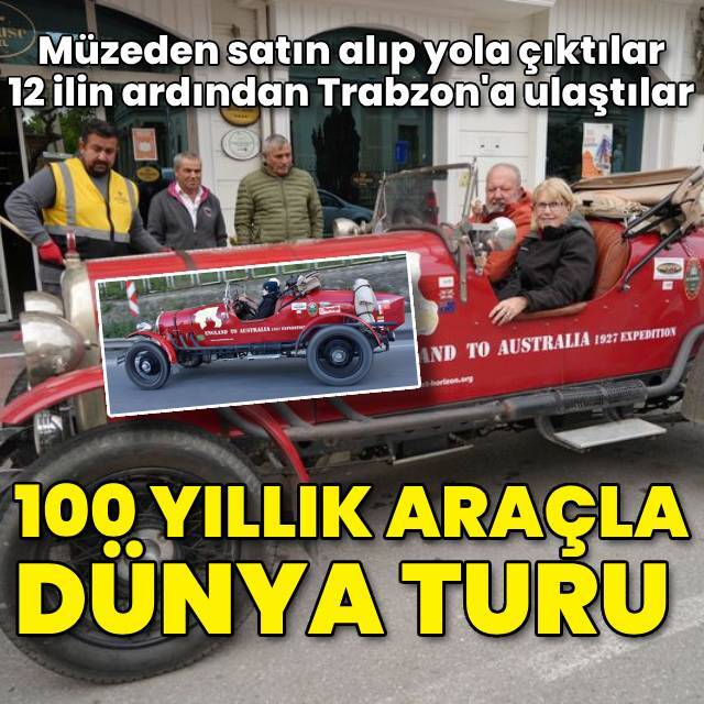 Trabzon'a ulaştılar! 100 yıllık araçla dünya turu
