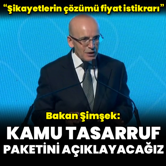 Bakan Şimşek: Tasarruf paketini pazartesi açıklayacağız