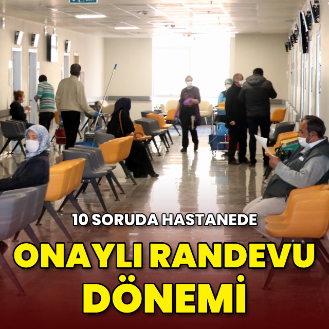 10 soruda hastanede "onaylı randevu" dönemi