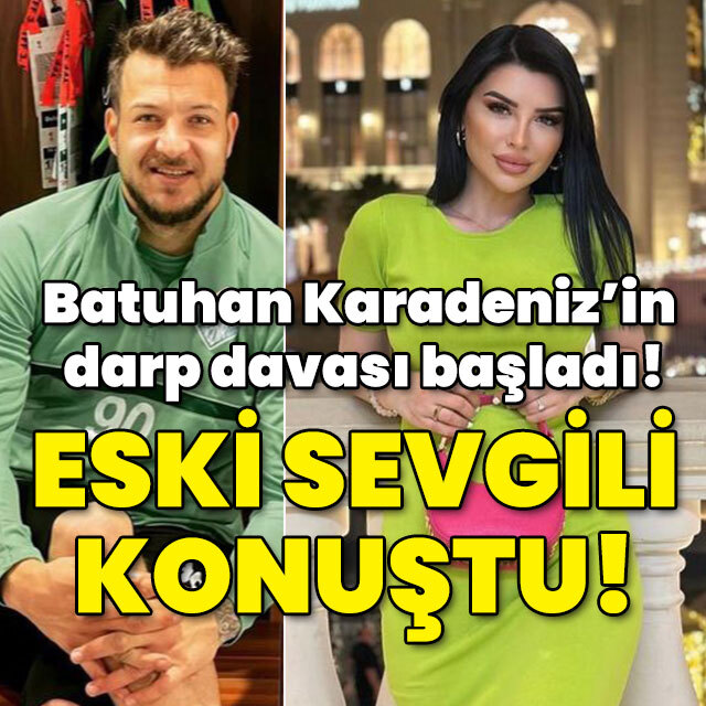 Batuhan Karadeniz'in eski sevgiliye darp davası başladı! Eski sevgili konuştu!