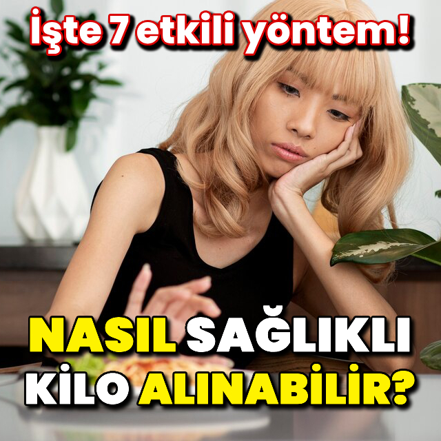 Nasıl sağlıklı kilo alınabilir? İşte 7 etkili yöntem!