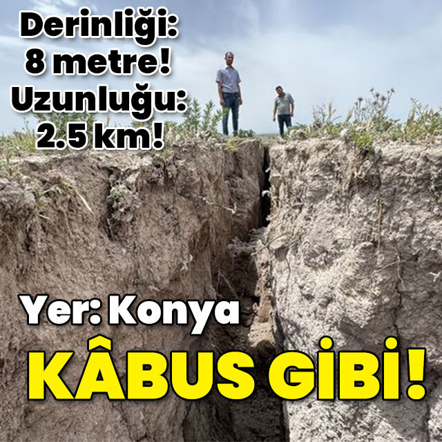 Derinliği 8 metre! Uzunluğu: 2.5 km! Türkiye'de oluştu! Kâbus gibi...