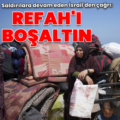 İsrail Refah'ın boşaltılmasını istedi