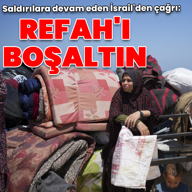 İsrail Refah'ın boşaltılmasını istedi