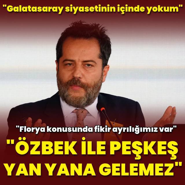 "Dursun Özbek ile peşkeş yan yana gelemez"