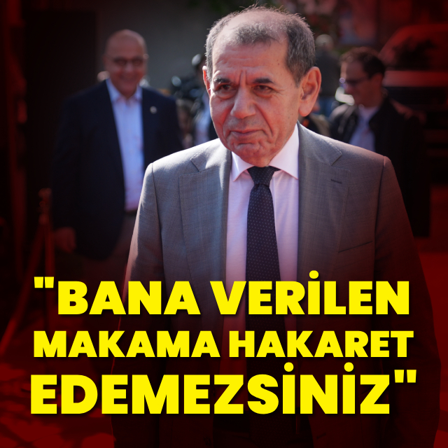 "Bana verilen makama hakaret edemezsiniz"