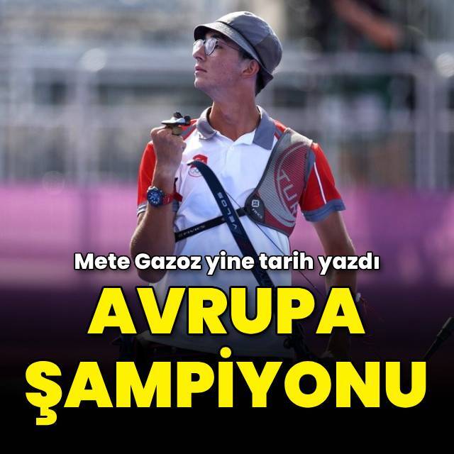 Mete Gazoz, Avrupa şampiyonu oldu!
