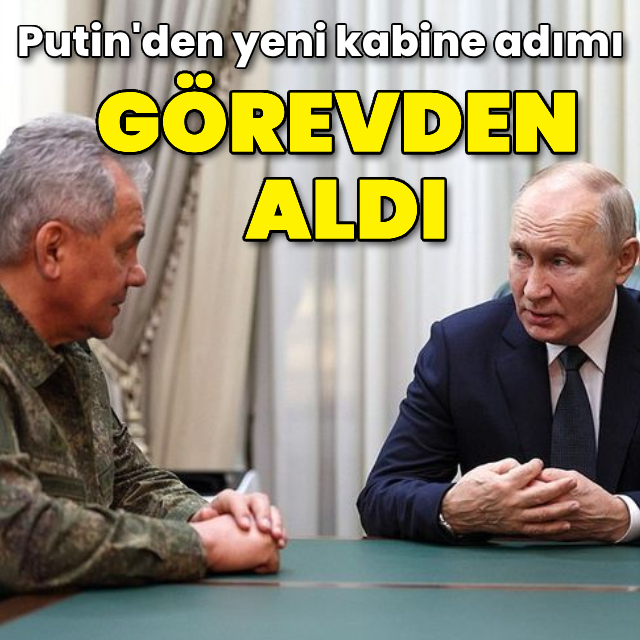 Putin, savunma bakanını görevden aldı