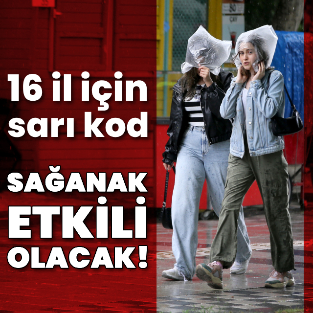 16 il için sarı kod! Sağanak yağmur...