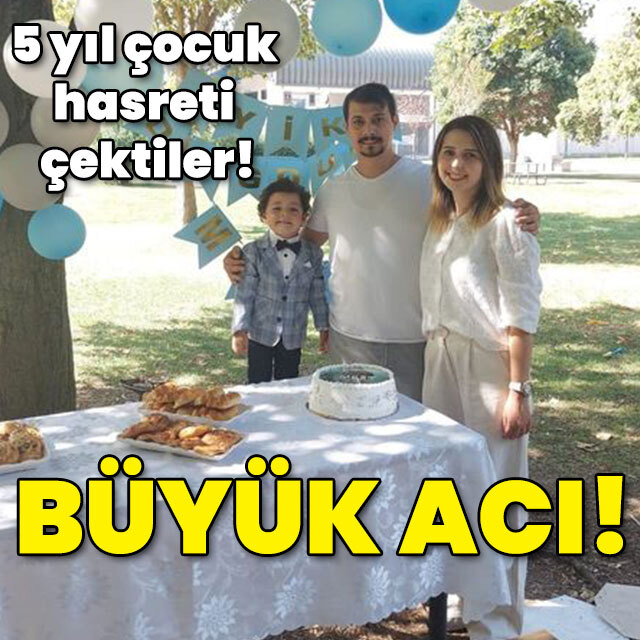 5 yıl çocuk hasreti çektiler! Büyük acı!