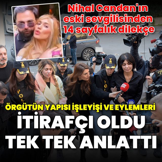 Nihal Candan'ın eski sevgilisi Onur Apaydın'dan 14 sayfalık dilekçe: Örgütün işleyişini anlattı