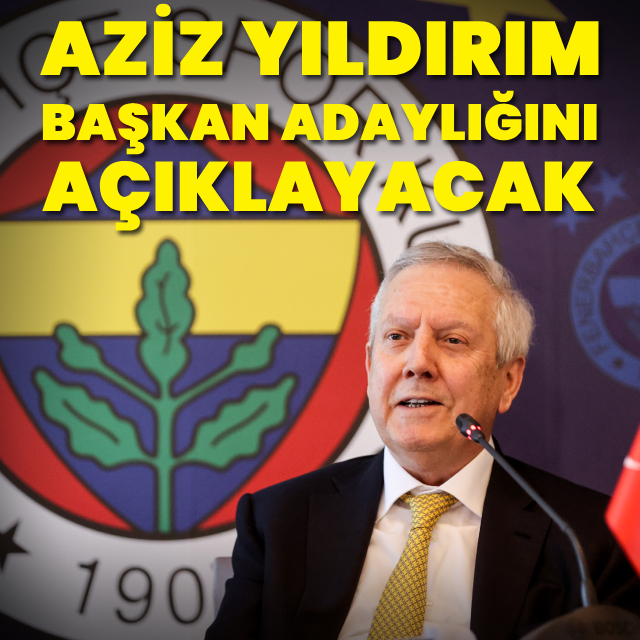 Aziz Yıldırım adaylığını açıklayacak