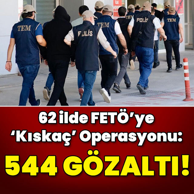 62 ilde FETÖ operasyonu: 544 gözaltı!