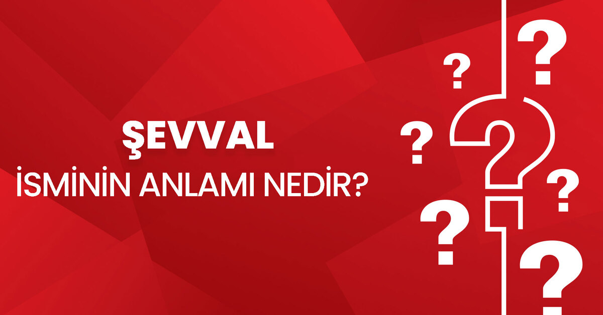 Şevval isminin anlamı nedir? Şevval ne demek, Kuran'da geçiyor mu ...