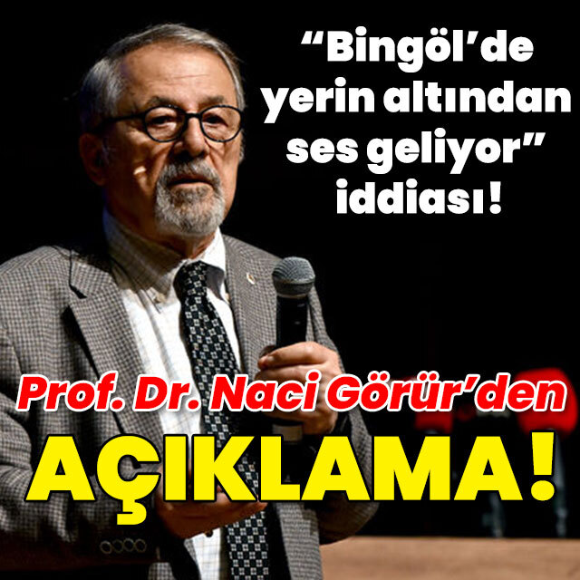 "Bingöl'de yerin altından ses geliyor" iddiası! Prof. Dr. Görür'den açıklama!