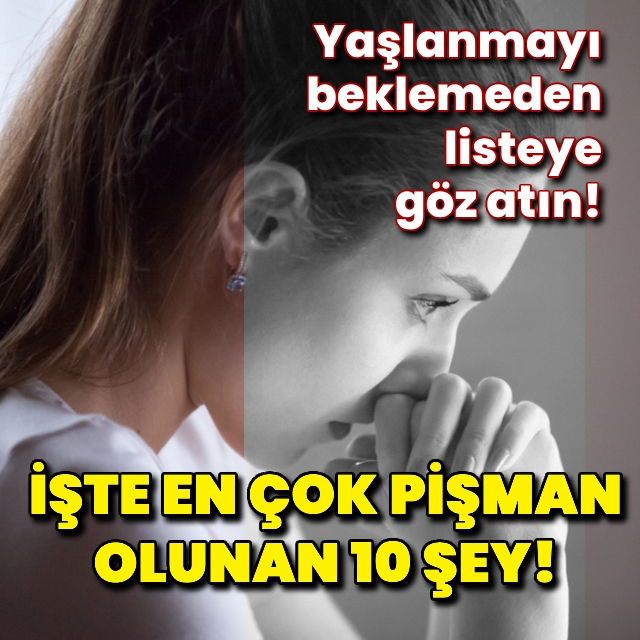 İşte en çok pişman olunan 10 şey!