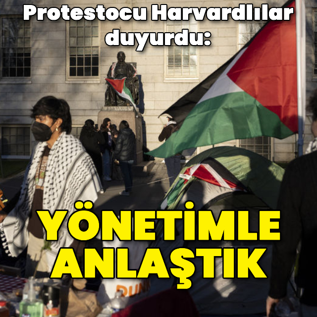 Filistin destekçisi Harvardlılar duyurdu: Okul yönetimiyle anlaştık