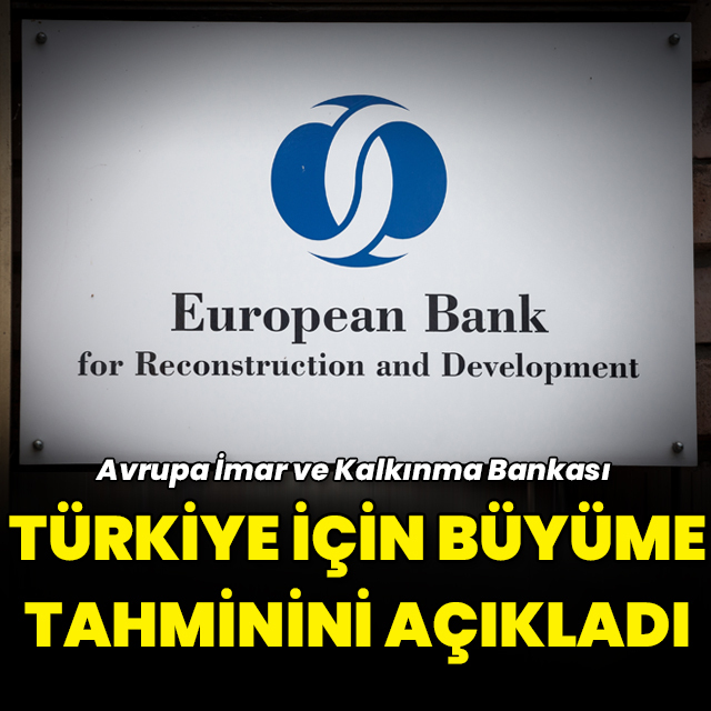 EBRD, Türkiye büyüme tahminini açıkladı