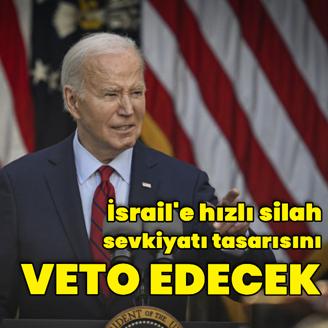 Biden İsrail'e hızlı silah sevkiyatı tasarısını veto edecek