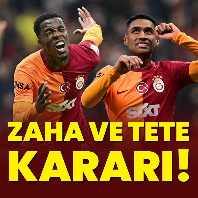 Zaha ve Tete kararı!