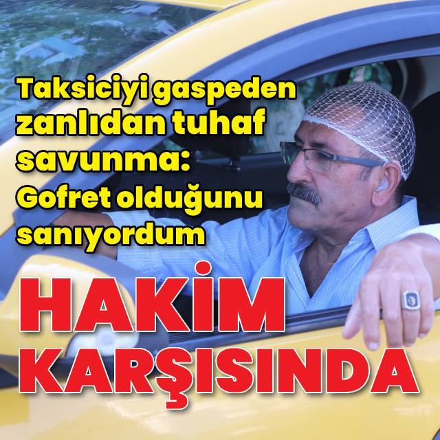 Taksiciyi gaspeden zanlı hakim karşısında