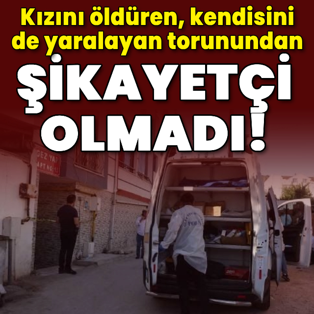Kızını öldüren torunundan şikayetçi olmadı!