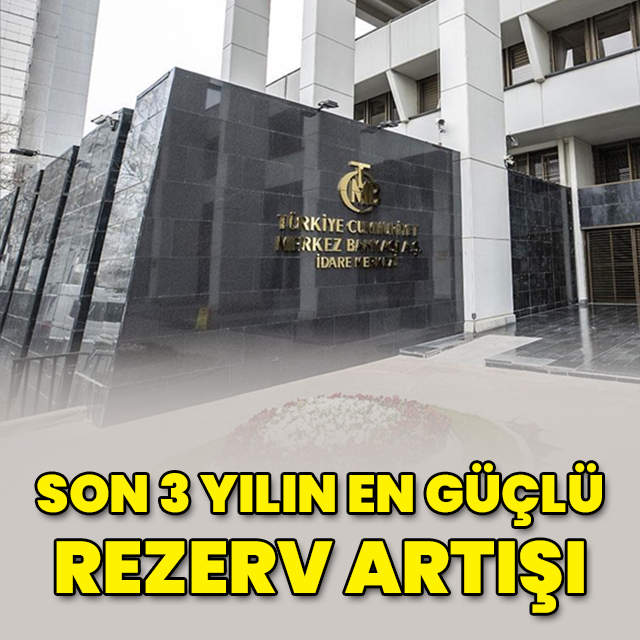 Rezervlerde 3 yılın en güçlü haftalık artışı