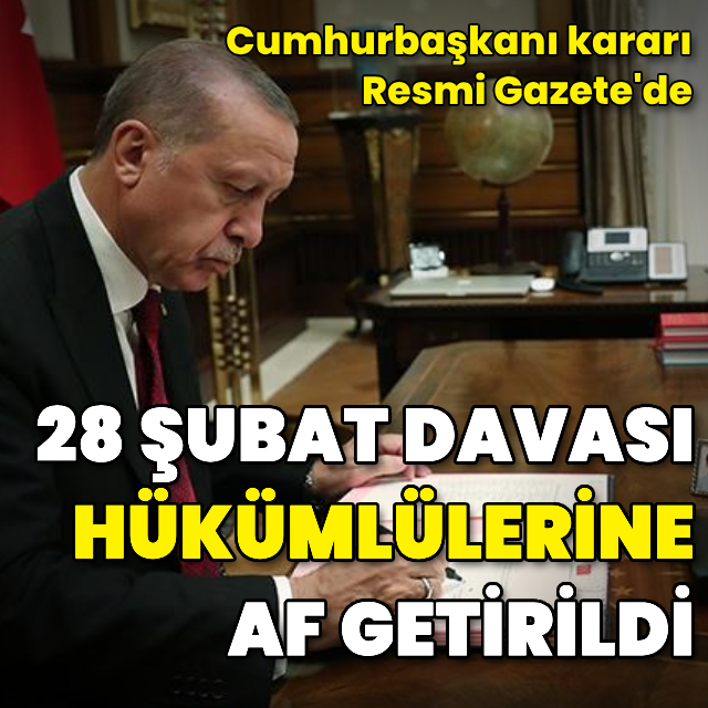 28 Şubat Davası hükümlülerine af getirildi