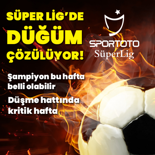 Süper Lig'de düğüm çözülüyor!