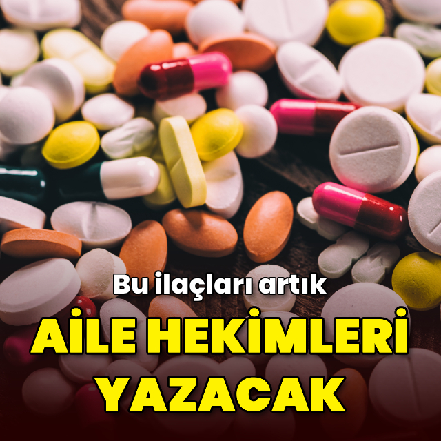 O ilaçları artık aile hekimleri yazacak