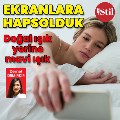 Ekranlara hapsolduk! Doğal ışık yerine mavi ışık 
